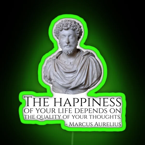 Marcus Aurelius The Happiness Of Your Life Depends Upon The Quality Of Your Thoughts RGB Neon Sign