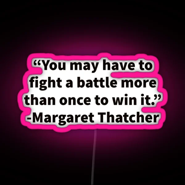 Margaret Thatcher On Fighting Battles RGB Neon Sign