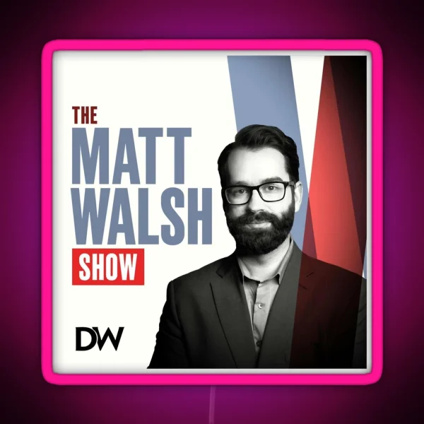 Matt Walsh High Quality Design RGB Neon Sign