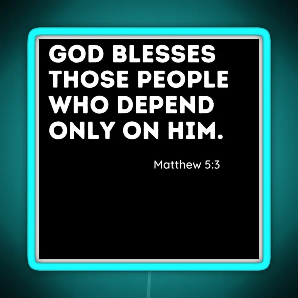 Matthew 5 3 God Blesses Those Who Only Depend On Him RGB Neon Sign