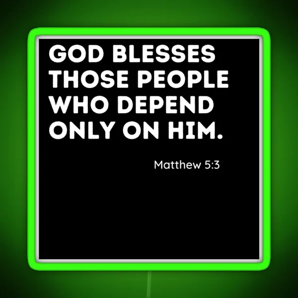 Matthew 5 3 God Blesses Those Who Only Depend On Him RGB Neon Sign
