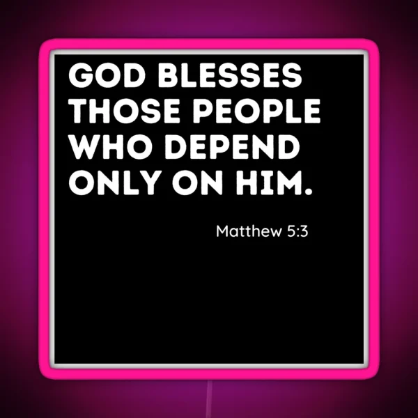 Matthew 5 3 God Blesses Those Who Only Depend On Him RGB Neon Sign