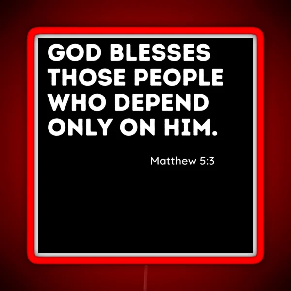 Matthew 5 3 God Blesses Those Who Only Depend On Him RGB Neon Sign