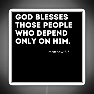 Matthew 5 3 God Blesses Those Who Only Depend On Him RGB Neon Sign