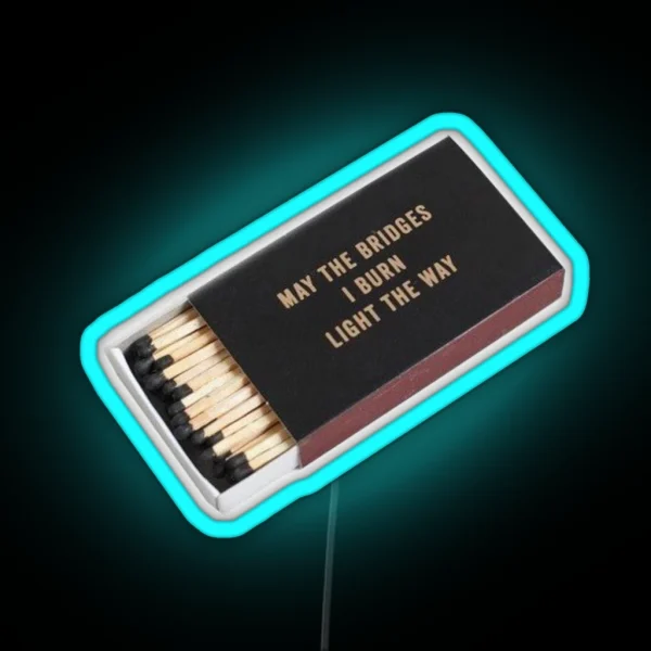 May The Bridges I Burn Light The Way RGB Neon Sign