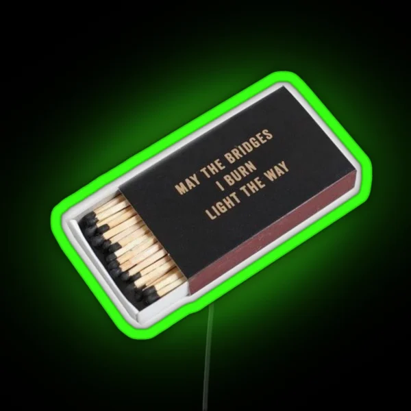 May The Bridges I Burn Light The Way RGB Neon Sign