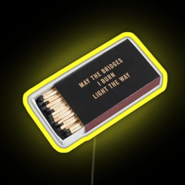 May The Bridges I Burn Light The Way RGB Neon Sign