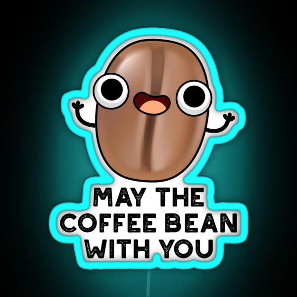 May The Coffee Bean With You Funny Drink Puns RGB Neon Sign