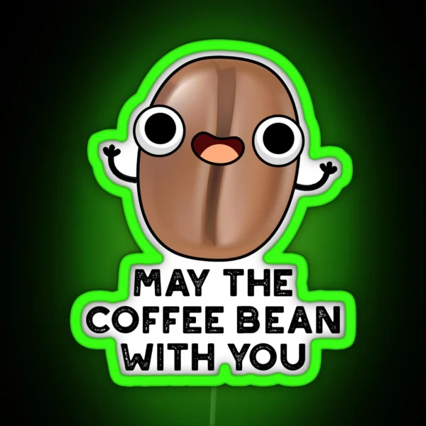 May The Coffee Bean With You Funny Drink Puns RGB Neon Sign