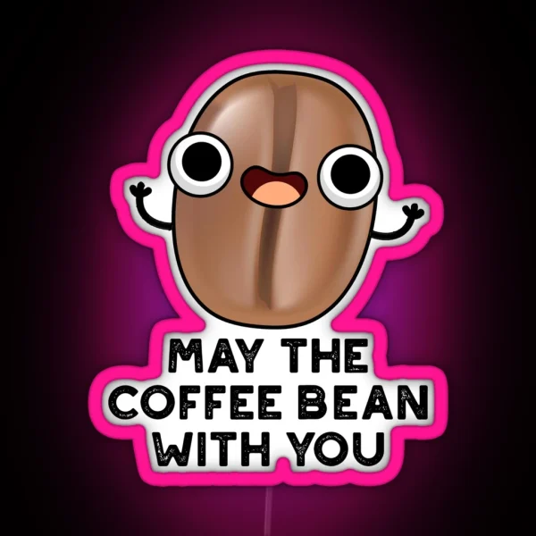 May The Coffee Bean With You Funny Drink Puns RGB Neon Sign