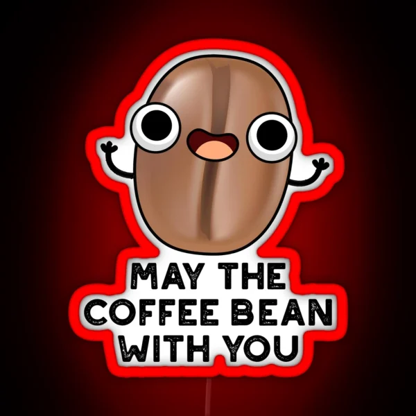 May The Coffee Bean With You Funny Drink Puns RGB Neon Sign
