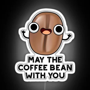 May The Coffee Bean With You Funny Drink Puns RGB Neon Sign