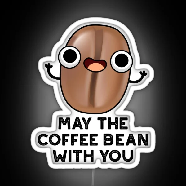 May The Coffee Bean With You Funny Drink Puns RGB Neon Sign