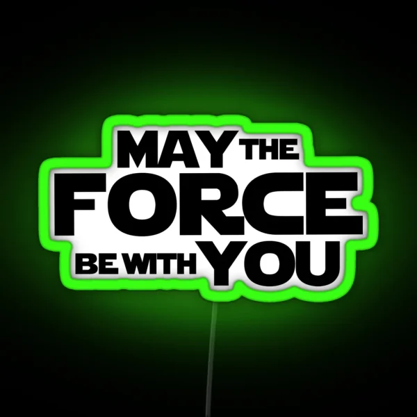 MAY THE FORCE BE WITH YOU GRAPHICS RGB Neon Sign