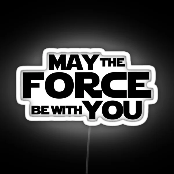 MAY THE FORCE BE WITH YOU GRAPHICS RGB Neon Sign