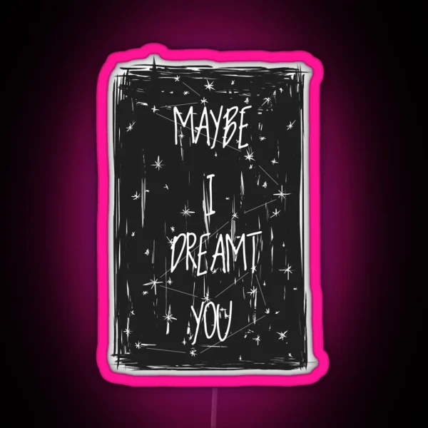 Maybe I Dreamt You Ronan Lynch RGB Neon Sign