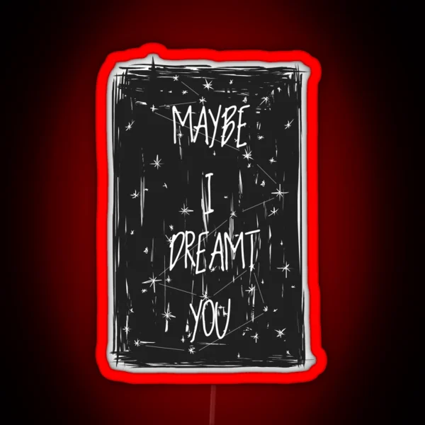 Maybe I Dreamt You Ronan Lynch RGB Neon Sign