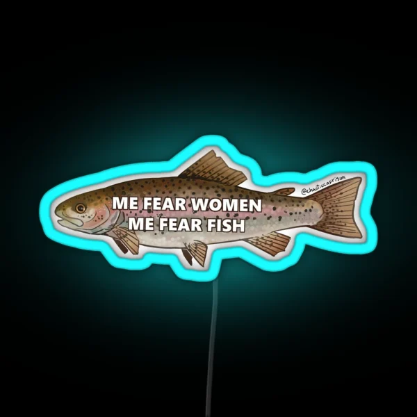 Me Fear Women Me Fear Fish RGB Neon Sign
