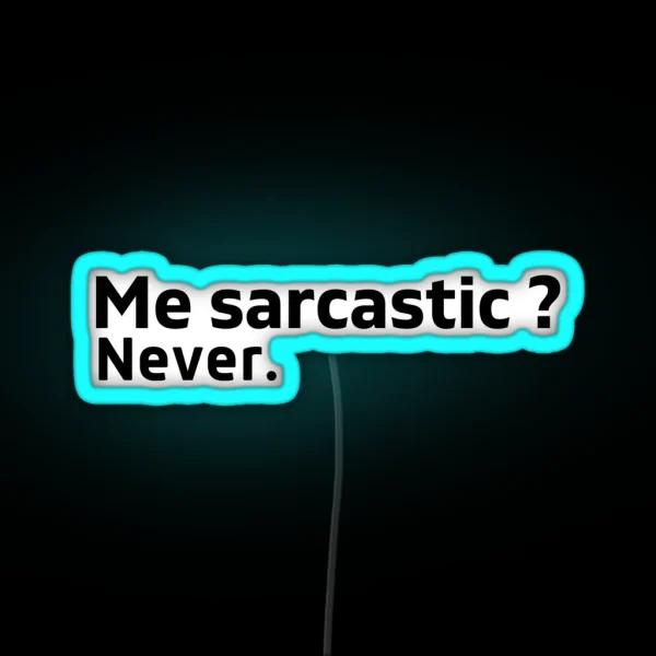 Me Sarcastic Never RGB Neon Sign