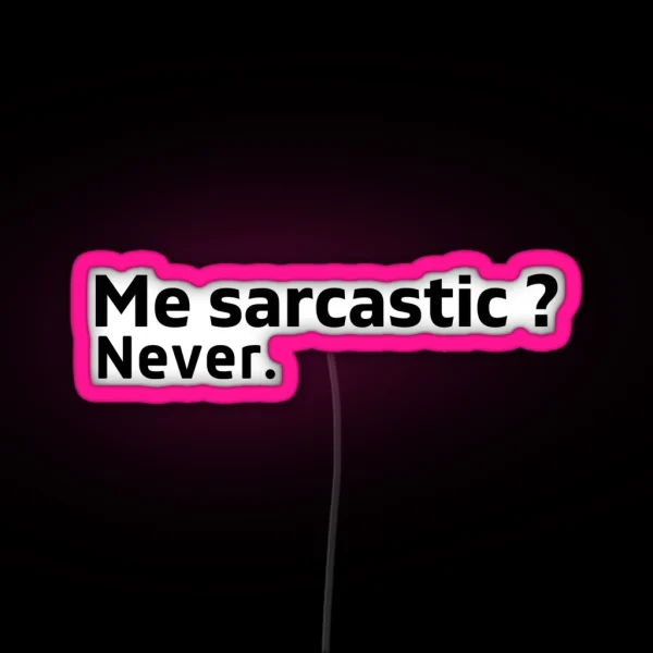 Me Sarcastic Never RGB Neon Sign