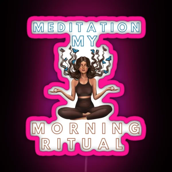 Meditation My Morning Ritual Funny Gifts RGB Neon Sign