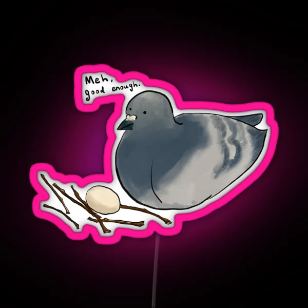 Meh Good Enough Pigeon And The Nest RGB Neon Sign