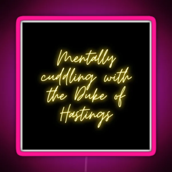 Mentally Cuddling With The Duke Of Hastings Bridgerton Lover RGB Neon Sign