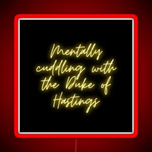 Mentally Cuddling With The Duke Of Hastings Bridgerton Lover RGB Neon Sign