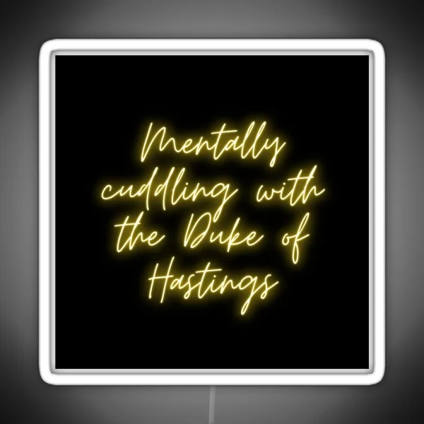 Mentally Cuddling With The Duke Of Hastings Bridgerton Lover RGB Neon Sign