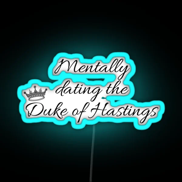 Mentally Dating The Duke Of Hastings Bridgerton RGB Neon Sign