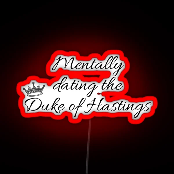 Mentally Dating The Duke Of Hastings Bridgerton RGB Neon Sign