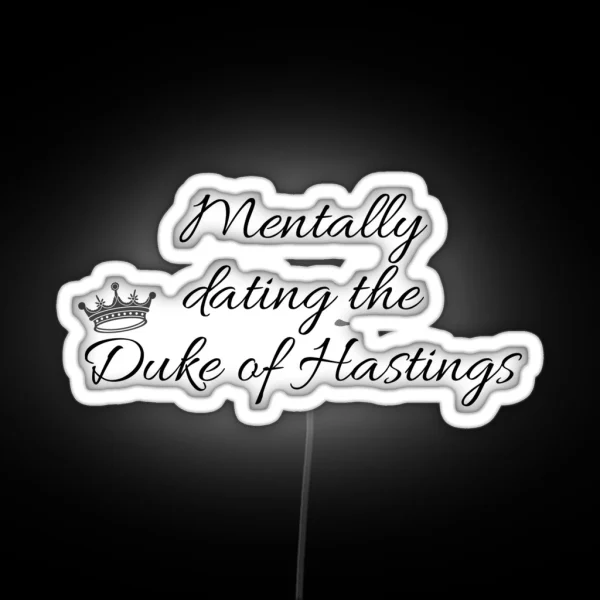 Mentally Dating The Duke Of Hastings Bridgerton RGB Neon Sign