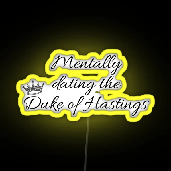 Mentally Dating The Duke Of Hastings Bridgerton RGB Neon Sign