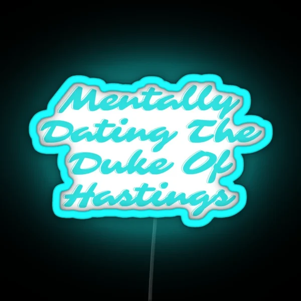 Mentally Dating The Duke Of Hastings Bridgerton RGB Neon Sign