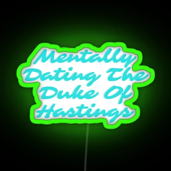 Mentally Dating The Duke Of Hastings Bridgerton RGB Neon Sign