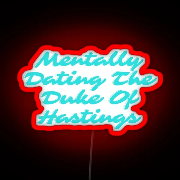 Mentally Dating The Duke Of Hastings Bridgerton RGB Neon Sign