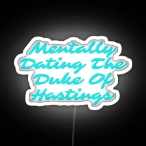 Mentally Dating The Duke Of Hastings Bridgerton RGB Neon Sign