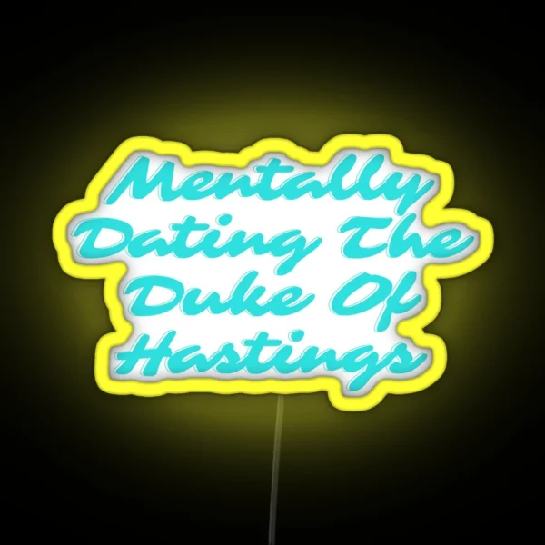 Mentally Dating The Duke Of Hastings Bridgerton RGB Neon Sign