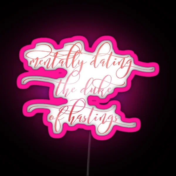 Mentally Dating The Duke Of Hastings RGB Neon Sign