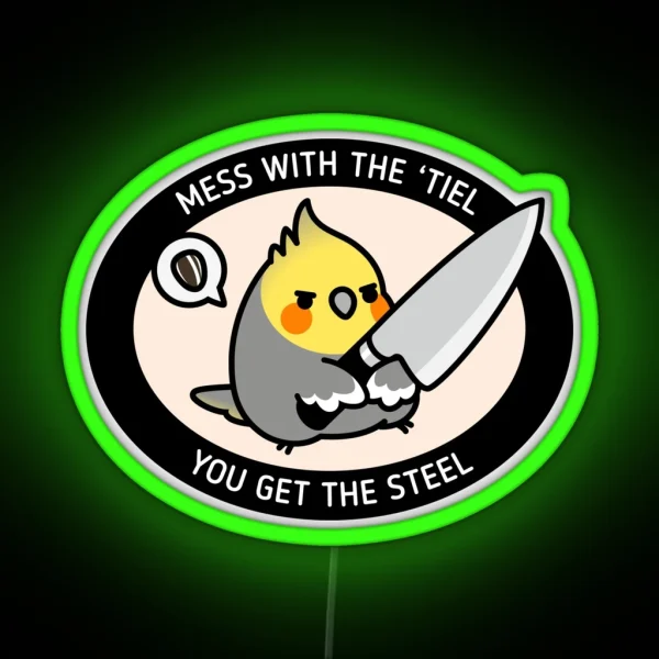 MESS WITH TIEL YOU GET THE STEEL RGB Neon Sign