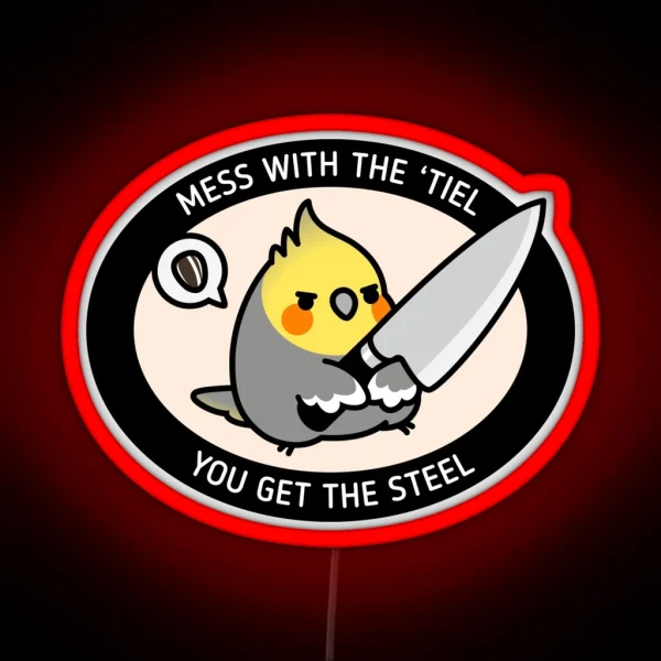 MESS WITH TIEL YOU GET THE STEEL RGB Neon Sign