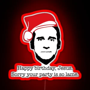 Michael Scott The Office Happy Birthday Jesus Sorry Your Party Is So Lame RGB Neon Sign