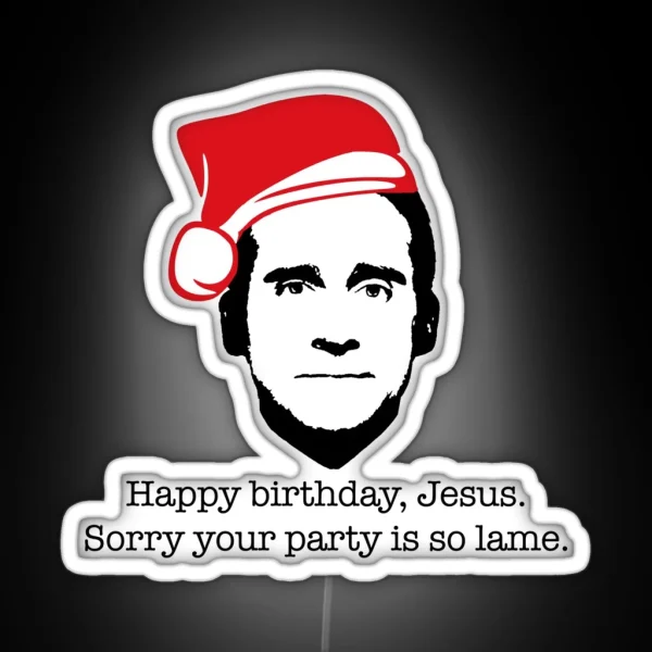 Michael Scott The Office Happy Birthday Jesus Sorry Your Party Is So Lame RGB Neon Sign