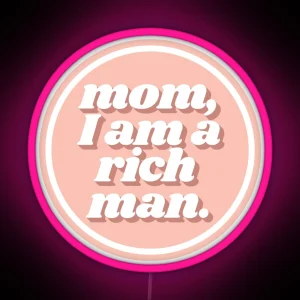 Mom I Am A Rich Man Cher Quote Peach RGB Neon Sign