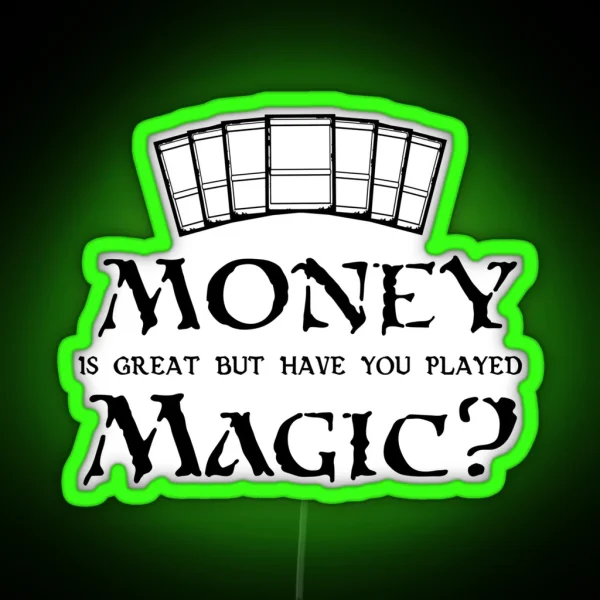 Money Is Great But Have You Played Magic Magic The Gathering MTG Print RGB Neon Sign