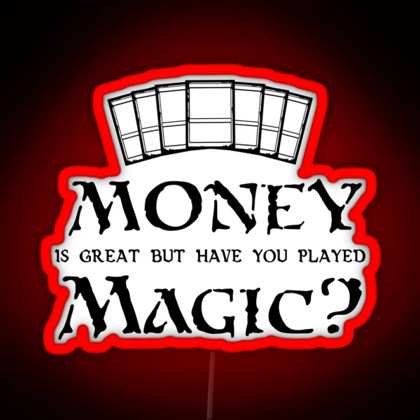 Money Is Great But Have You Played Magic Magic The Gathering MTG Print RGB Neon Sign