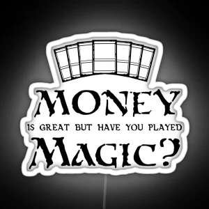 Money Is Great But Have You Played Magic Magic The Gathering MTG Print RGB Neon Sign