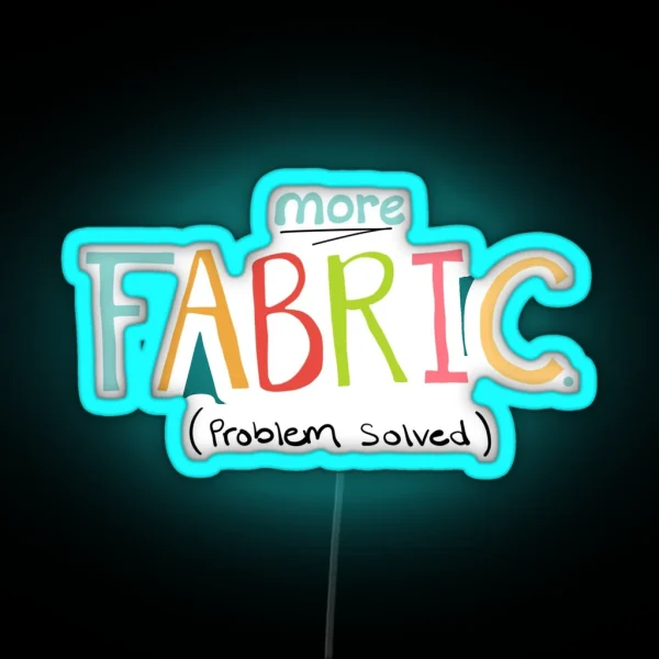More Fabric Problem Solved Quilting Or Sewing Quote RGB Neon Sign
