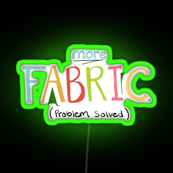 More Fabric Problem Solved Quilting Or Sewing Quote RGB Neon Sign