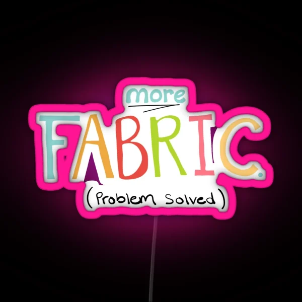 More Fabric Problem Solved Quilting Or Sewing Quote RGB Neon Sign